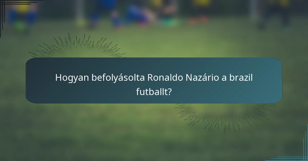 Hogyan befolyásolta Ronaldo Nazário a brazil futballt?
