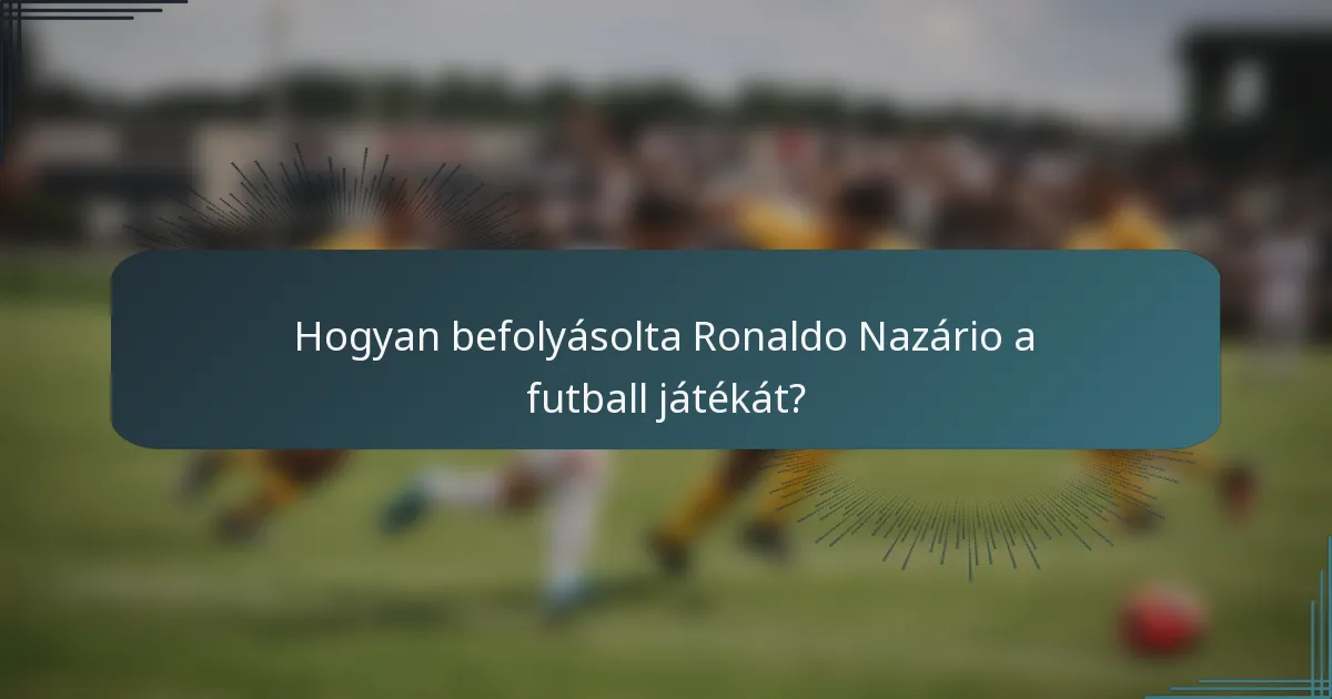 Hogyan befolyásolta Ronaldo Nazário a futball játékát?