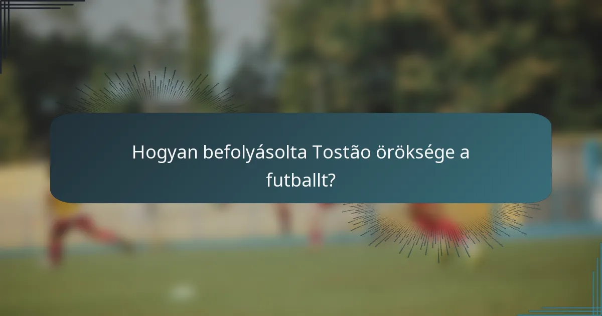 Hogyan befolyásolta Tostão öröksége a futballt?