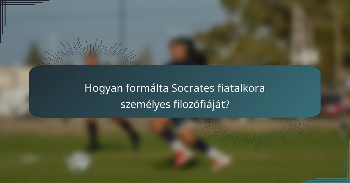 Hogyan formálta Socrates fiatalkora személyes filozófiáját?