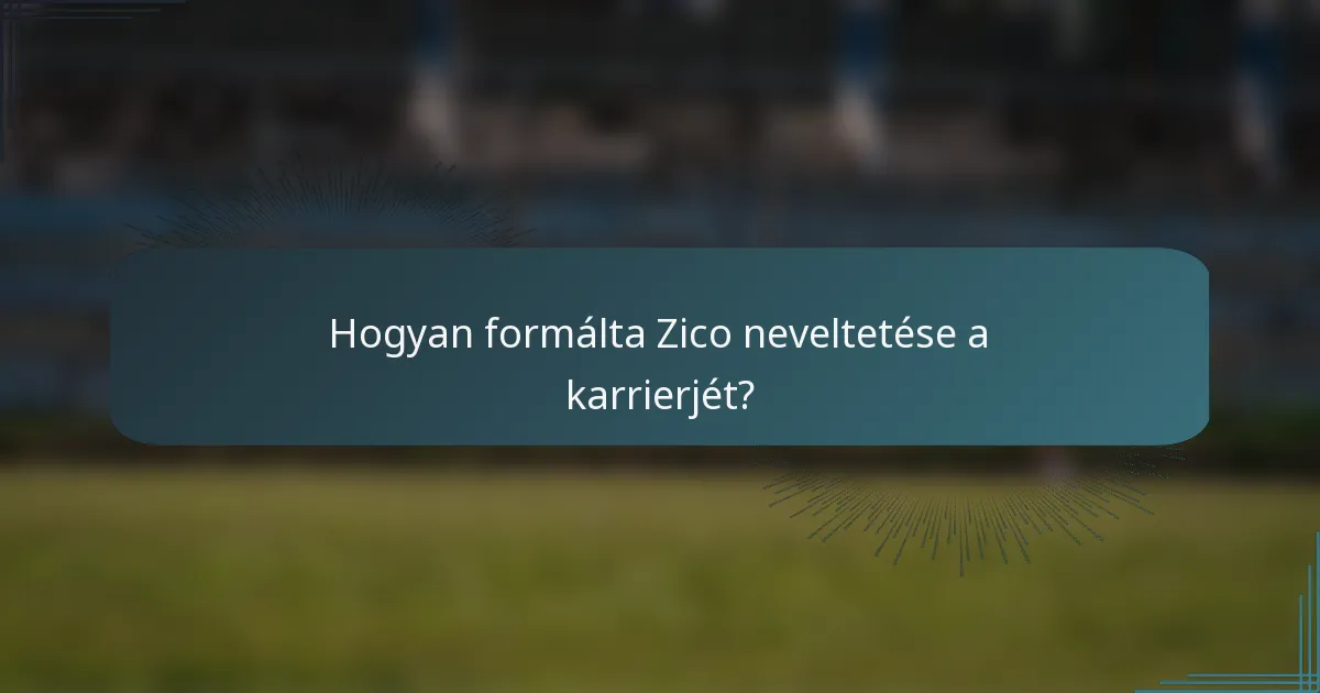 Hogyan formálta Zico neveltetése a karrierjét?