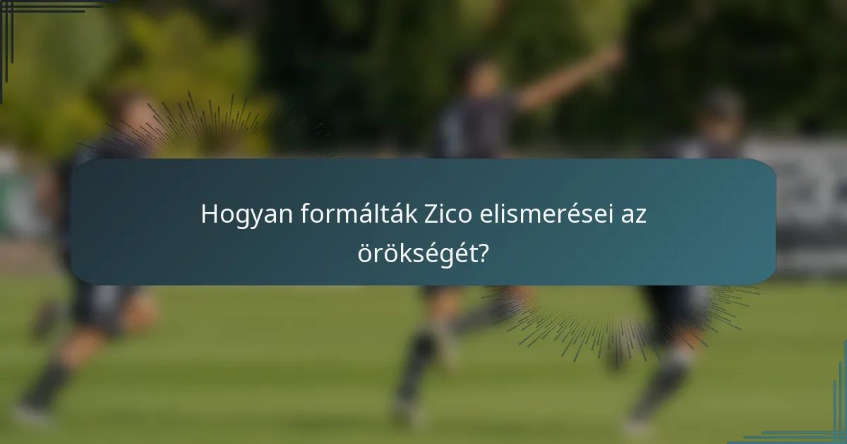 Hogyan formálták Zico elismerései az örökségét?