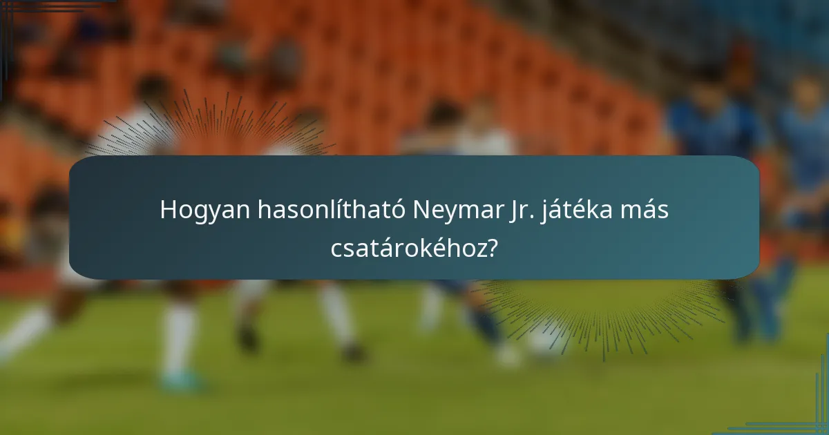 Hogyan hasonlítható Neymar Jr. játéka más csatárokéhoz?