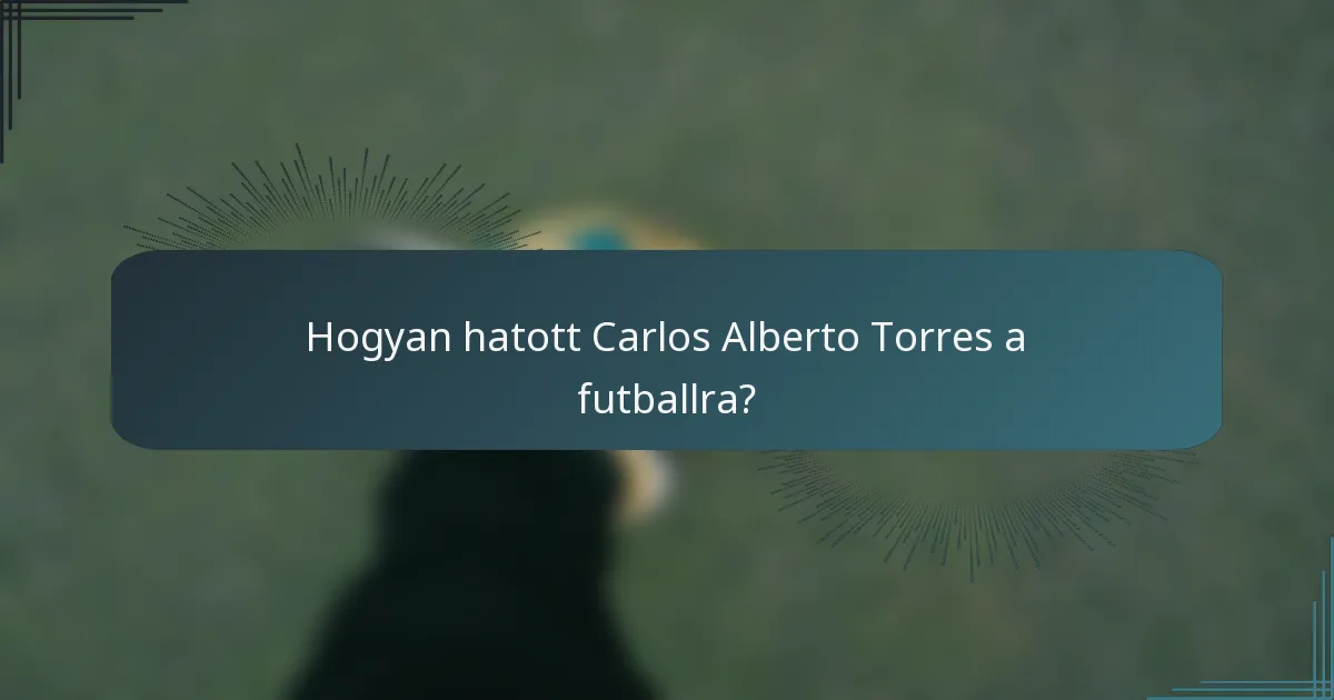 Hogyan hatott Carlos Alberto Torres a futballra?