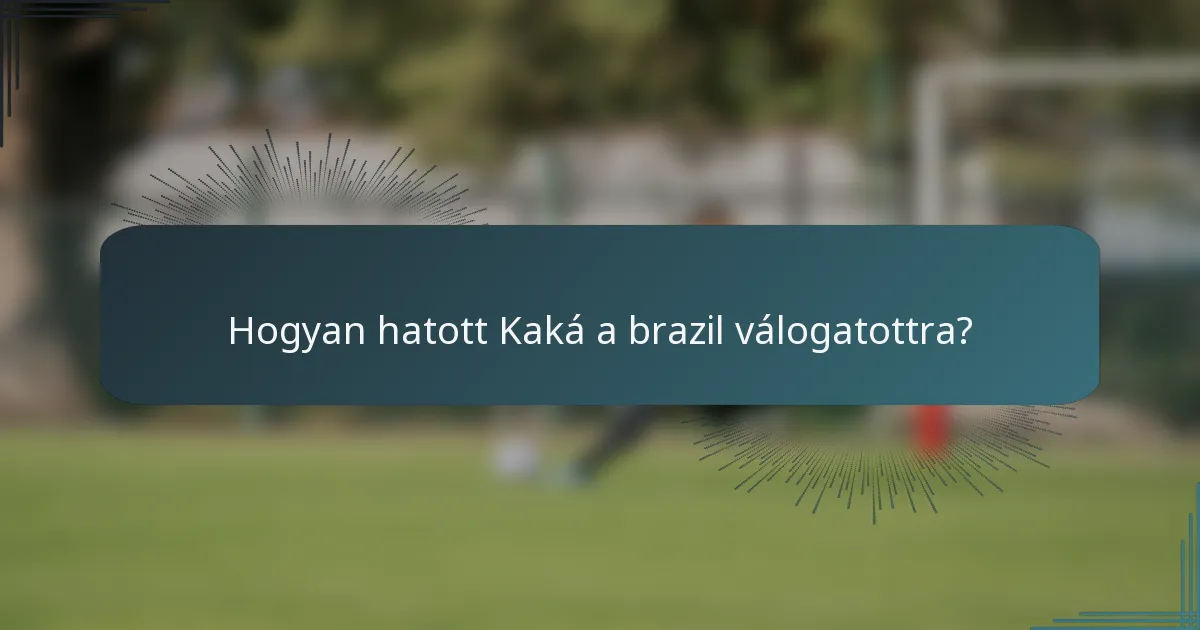 Hogyan hatott Kaká a brazil válogatottra?