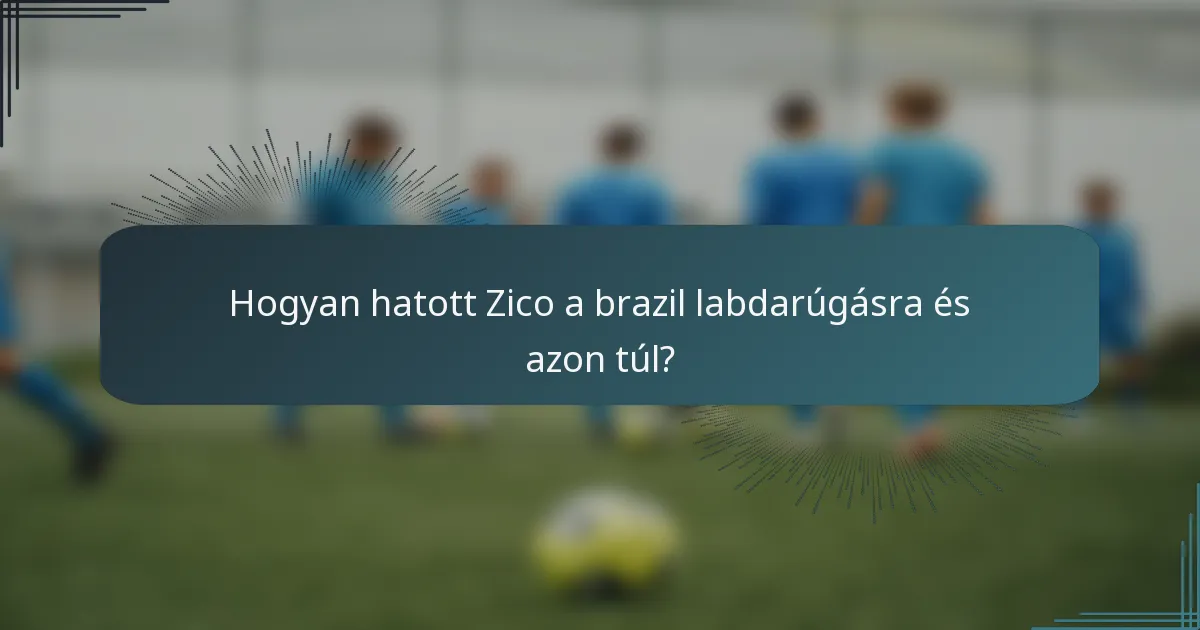 Hogyan hatott Zico a brazil labdarúgásra és azon túl?
