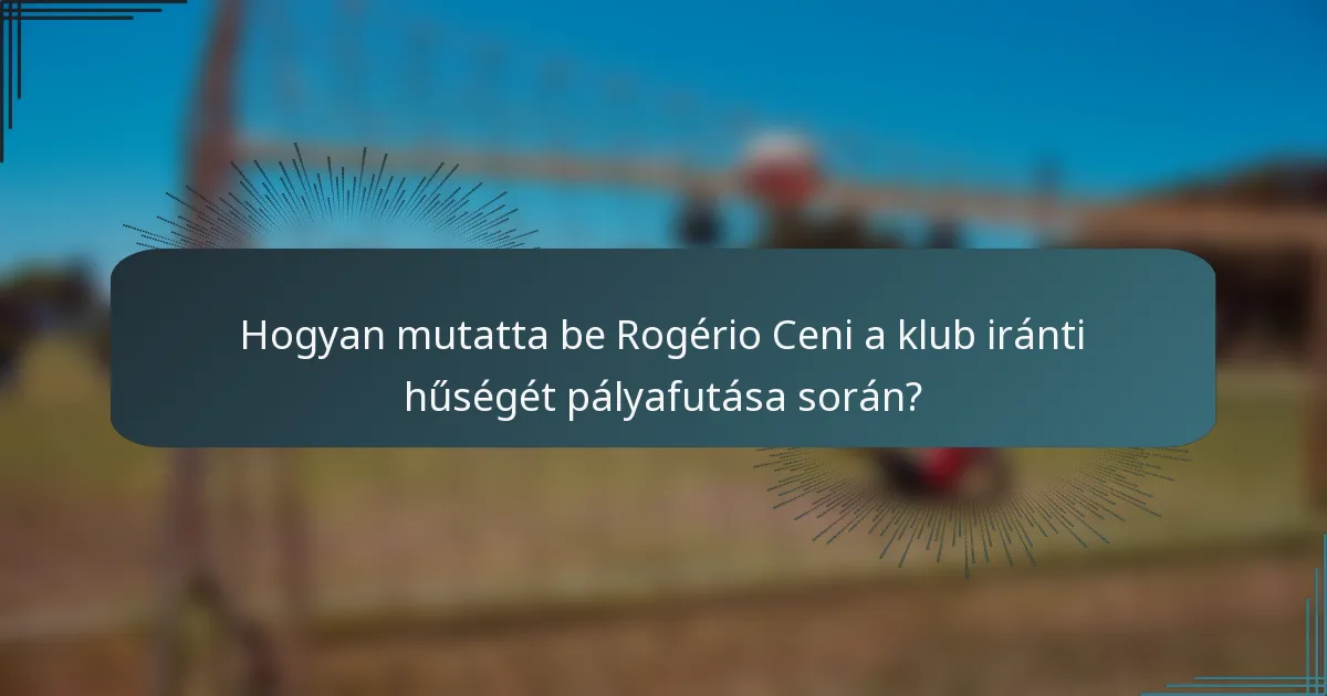 Hogyan mutatta be Rogério Ceni a klub iránti hűségét pályafutása során?