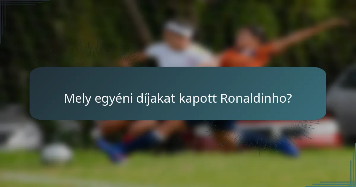 Mely egyéni díjakat kapott Ronaldinho?