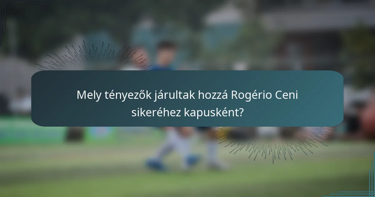 Mely tényezők járultak hozzá Rogério Ceni sikeréhez kapusként?