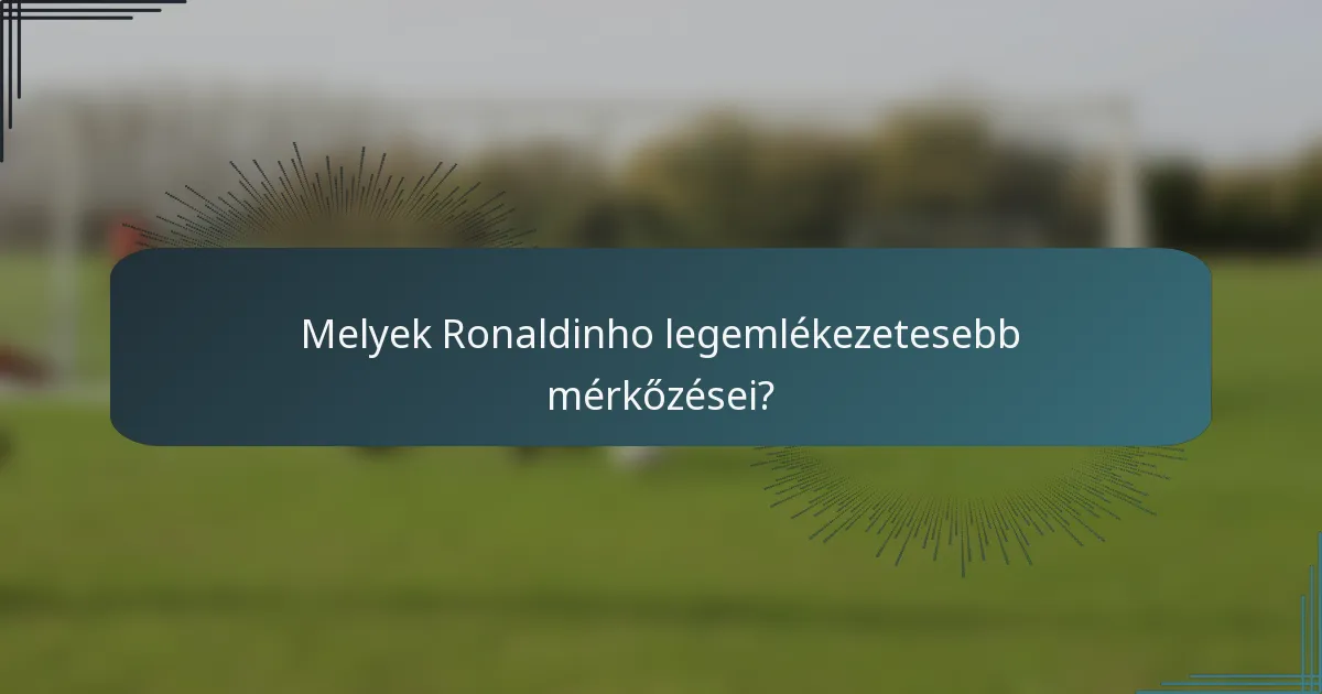 Melyek Ronaldinho legemlékezetesebb mérkőzései?