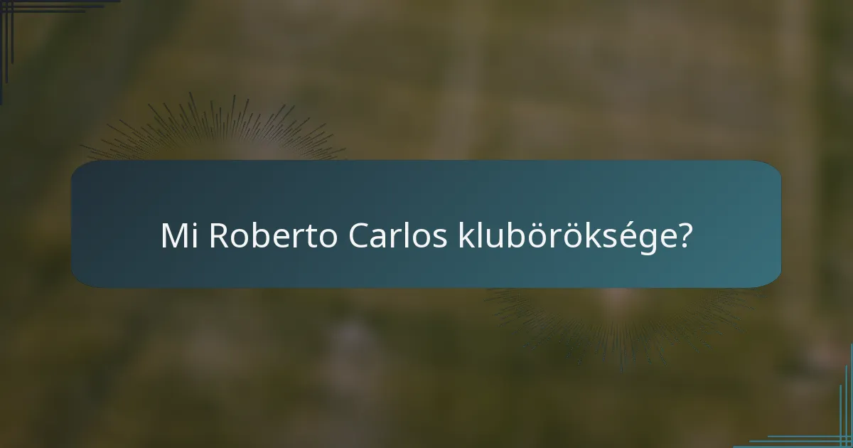 Mi Roberto Carlos kluböröksége?
