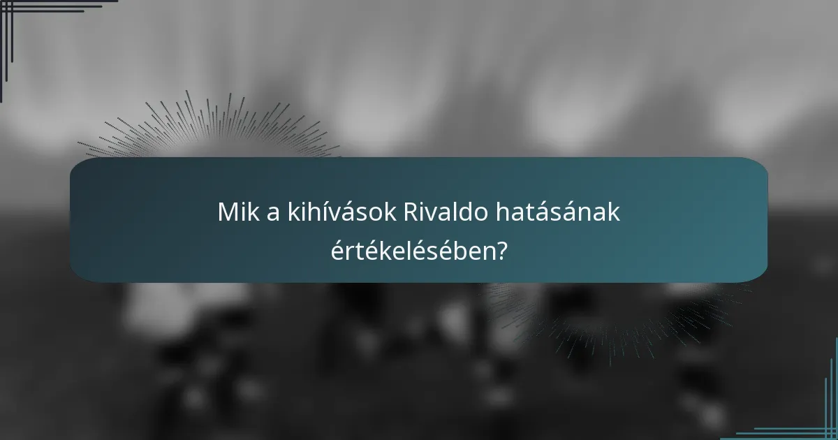 Mik a kihívások Rivaldo hatásának értékelésében?