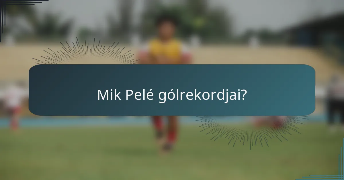 Mik Pelé gólrekordjai?