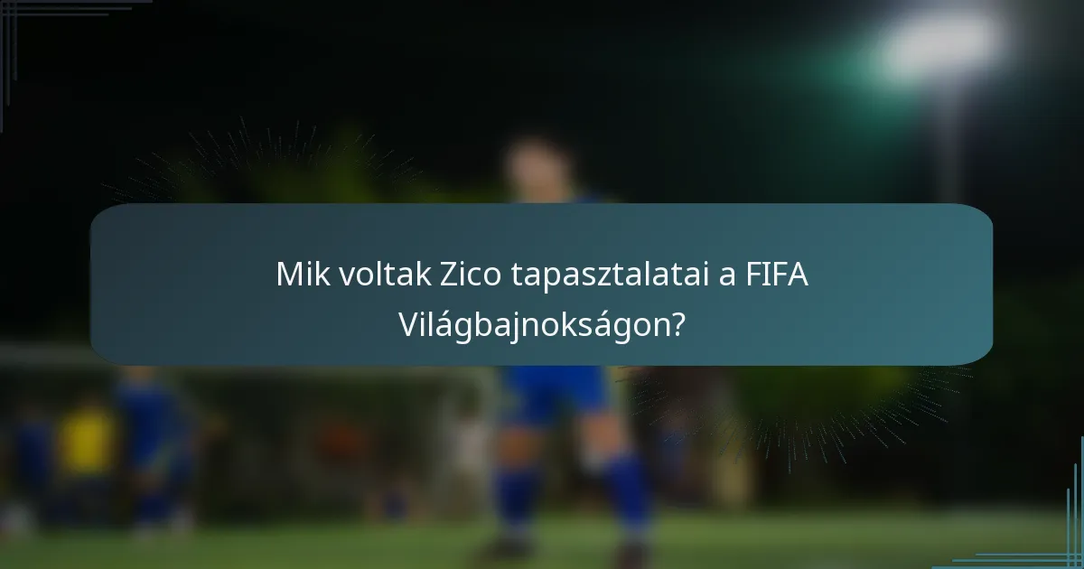 Mik voltak Zico tapasztalatai a FIFA Világbajnokságon?
