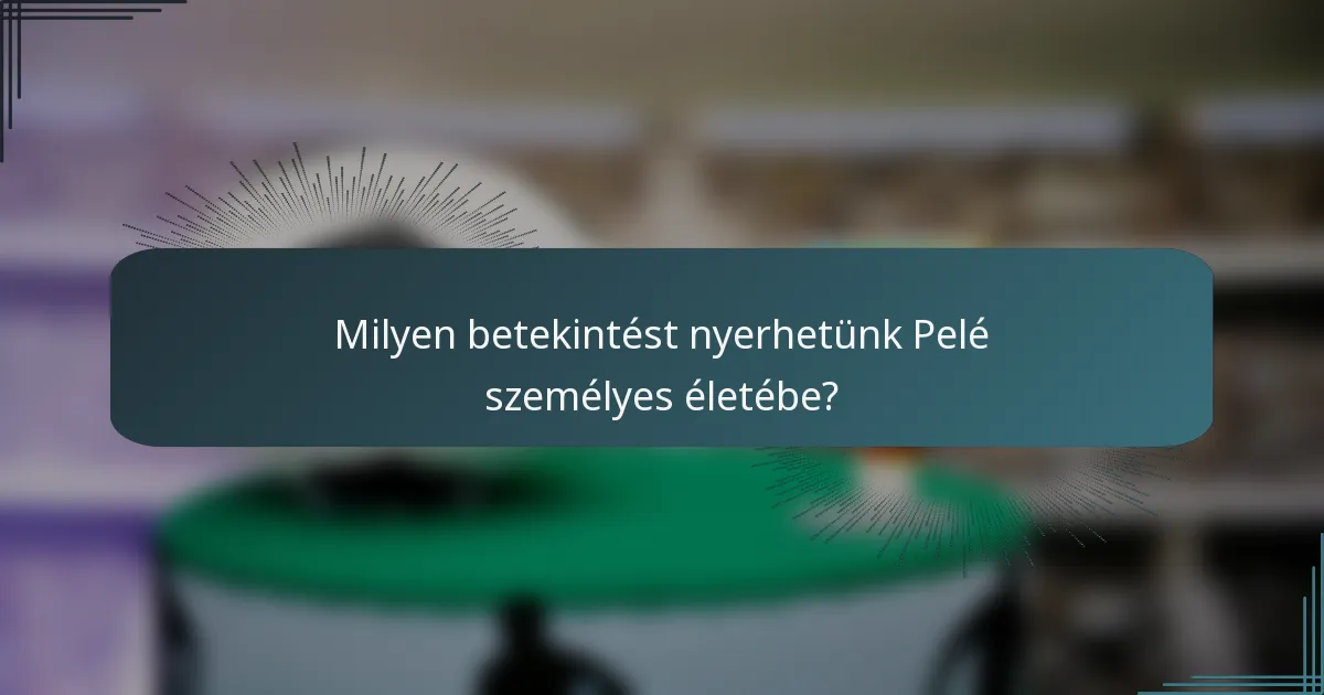 Milyen betekintést nyerhetünk Pelé személyes életébe?