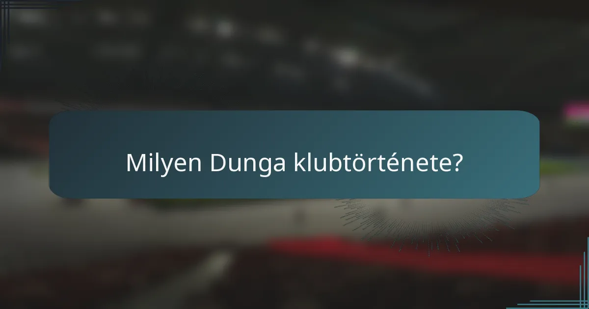 Milyen Dunga klubtörténete?
