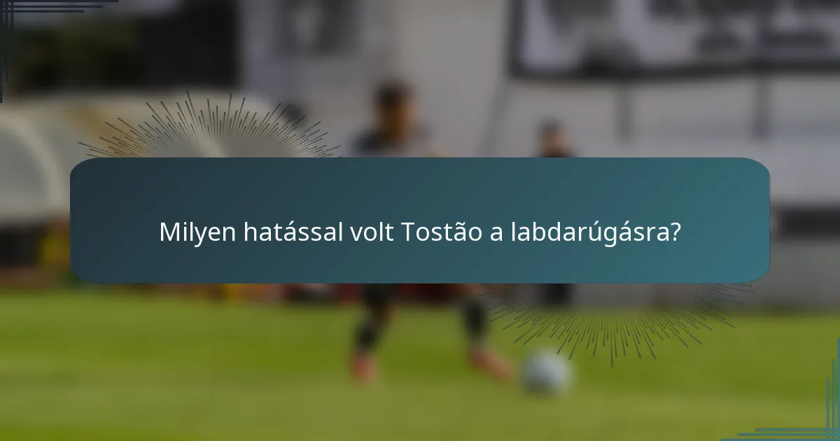 Milyen hatással volt Tostão a labdarúgásra?