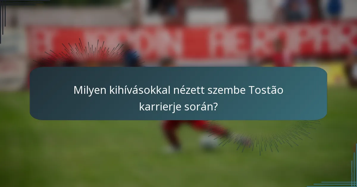 Milyen kihívásokkal nézett szembe Tostão karrierje során?