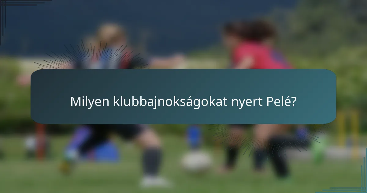Milyen klubbajnokságokat nyert Pelé?