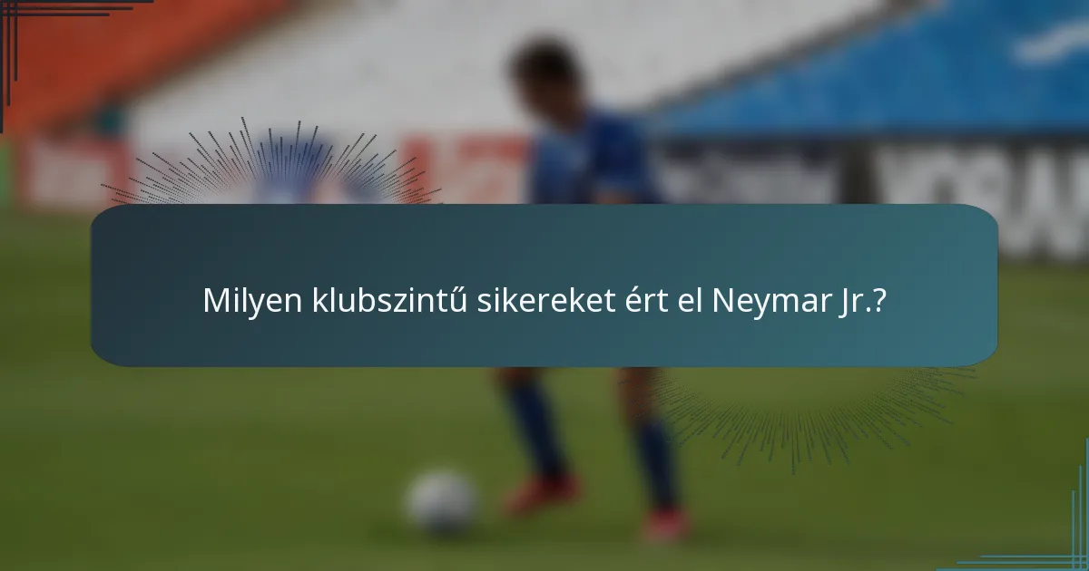 Milyen klubszintű sikereket ért el Neymar Jr.?