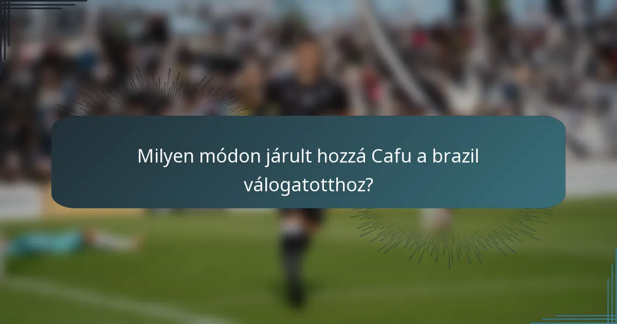 Milyen módon járult hozzá Cafu a brazil válogatotthoz?