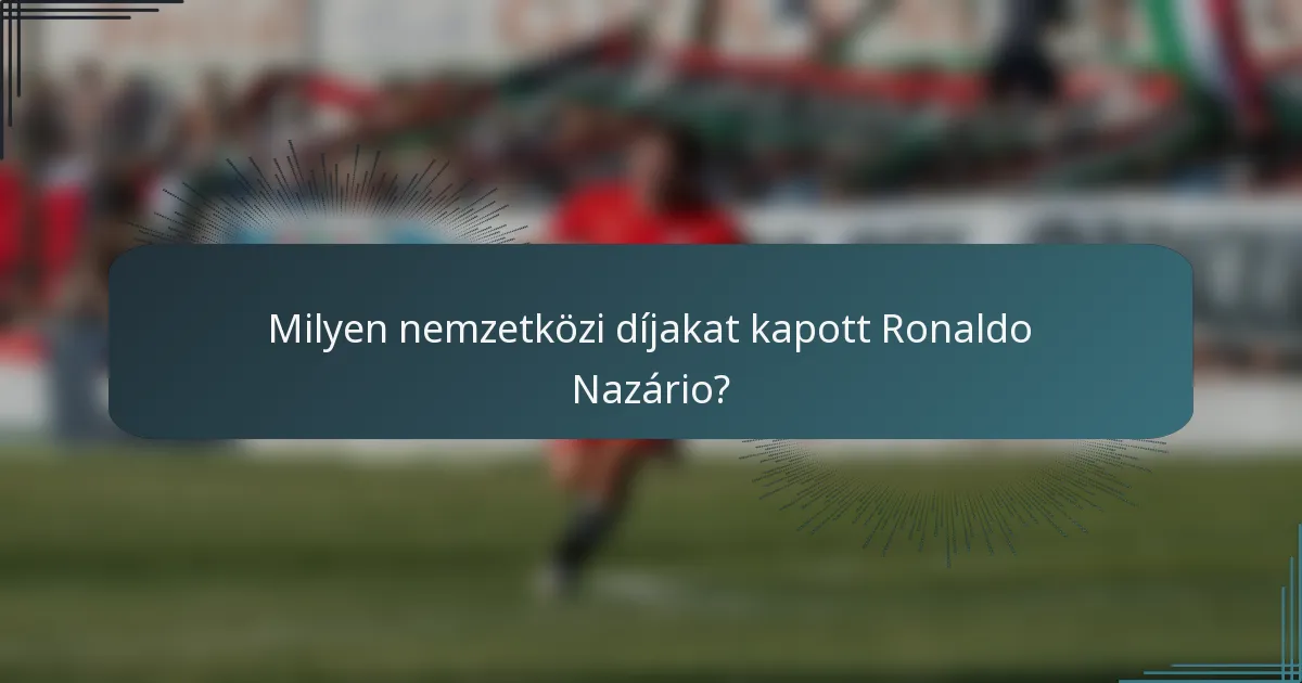 Milyen nemzetközi díjakat kapott Ronaldo Nazário?