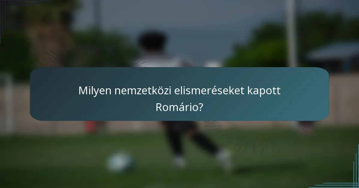 Milyen nemzetközi elismeréseket kapott Romário?