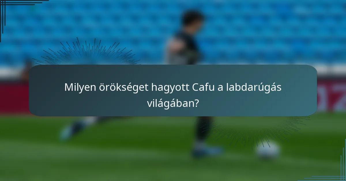 Milyen örökséget hagyott Cafu a labdarúgás világában?