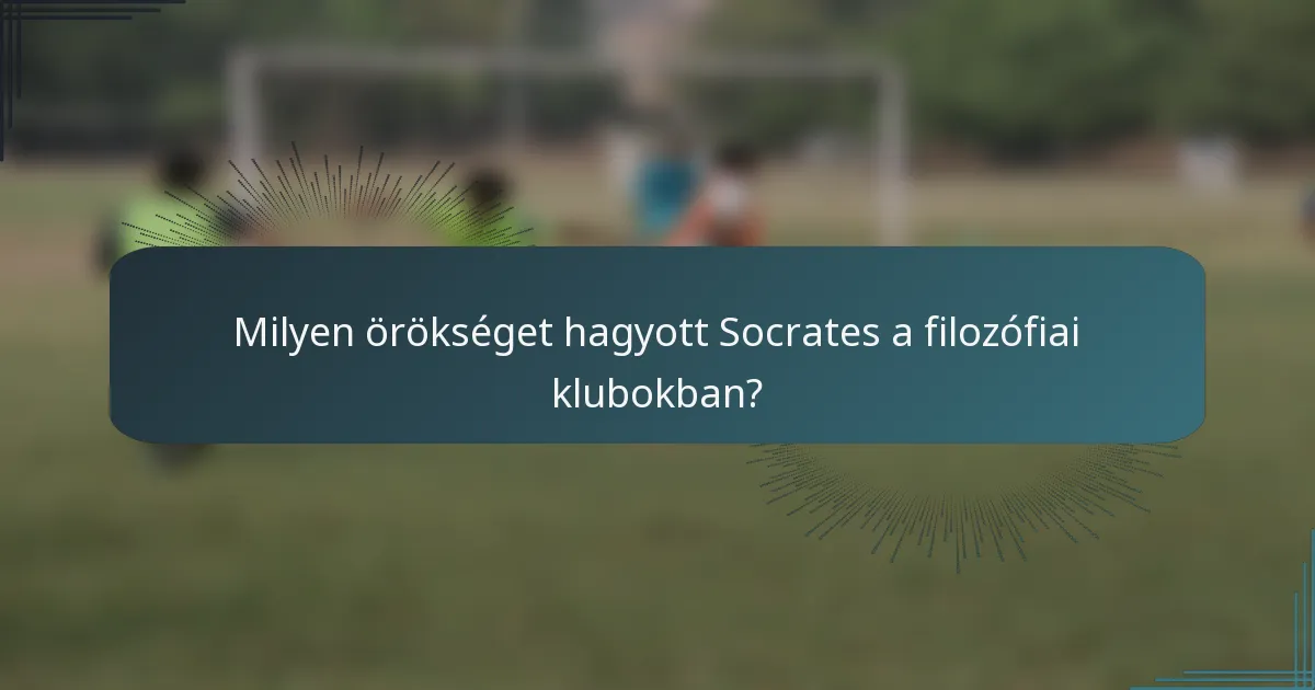 Milyen örökséget hagyott Socrates a filozófiai klubokban?