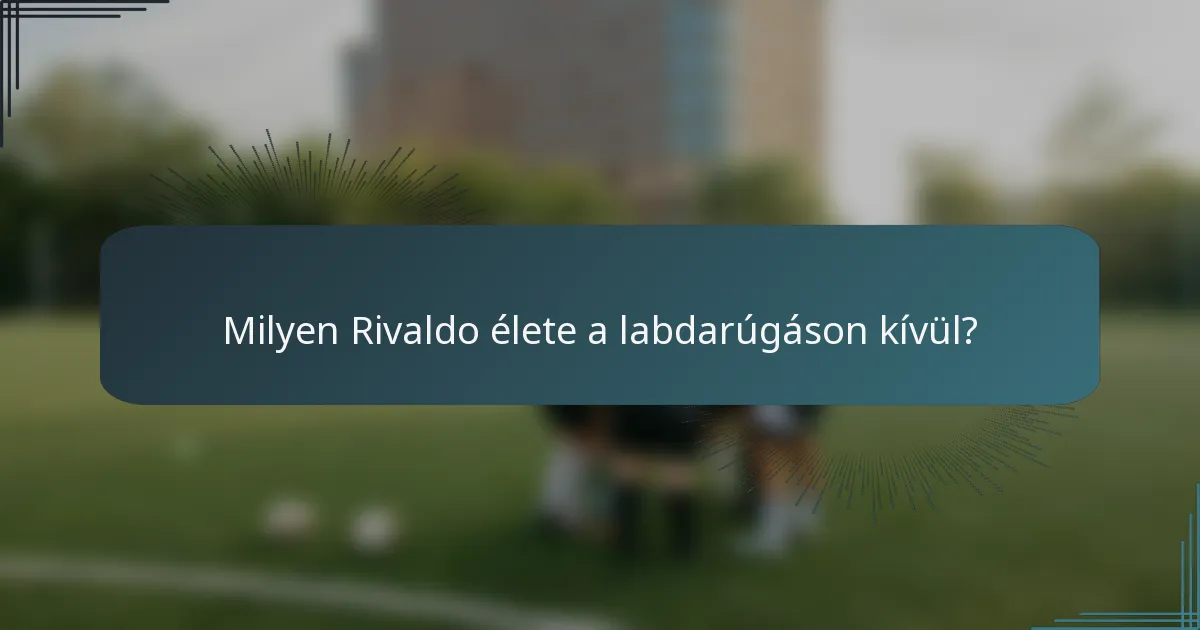 Milyen Rivaldo élete a labdarúgáson kívül?