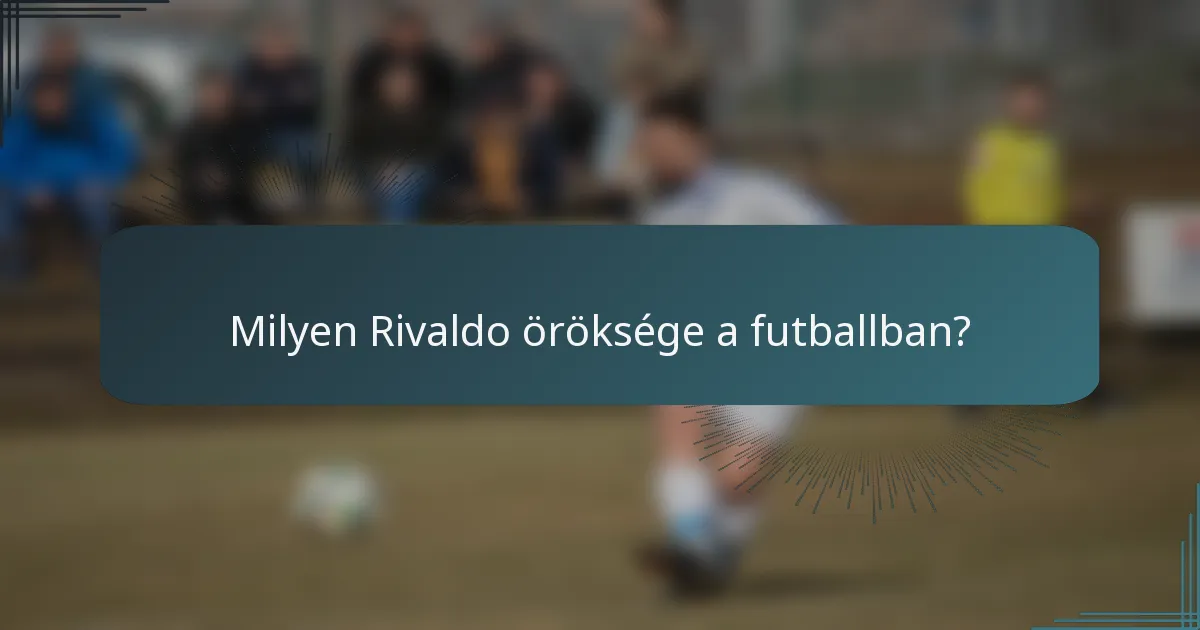 Milyen Rivaldo öröksége a futballban?