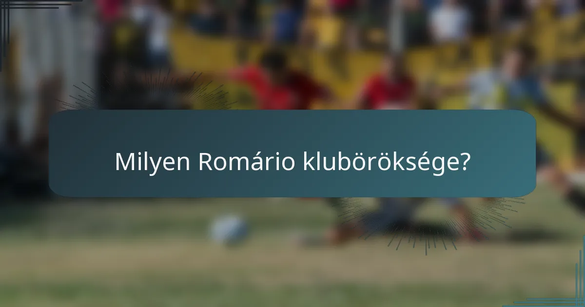 Milyen Romário kluböröksége?
