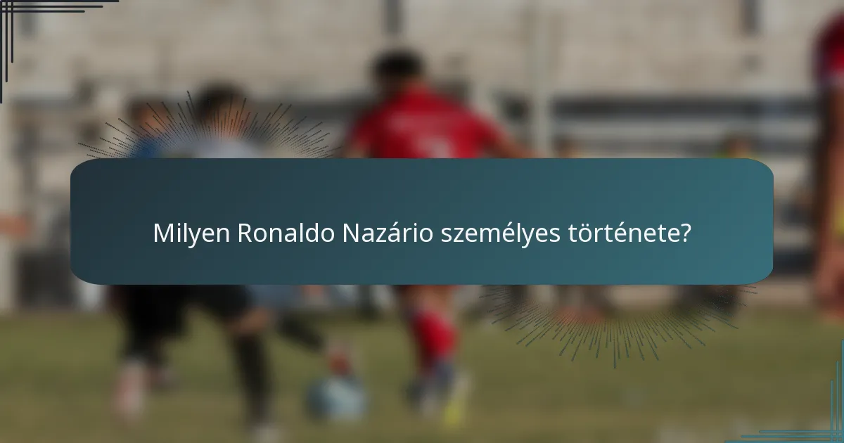 Milyen Ronaldo Nazário személyes története?