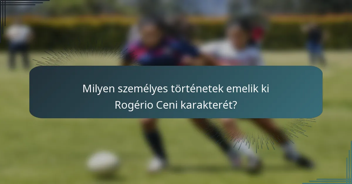 Milyen személyes történetek emelik ki Rogério Ceni karakterét?
