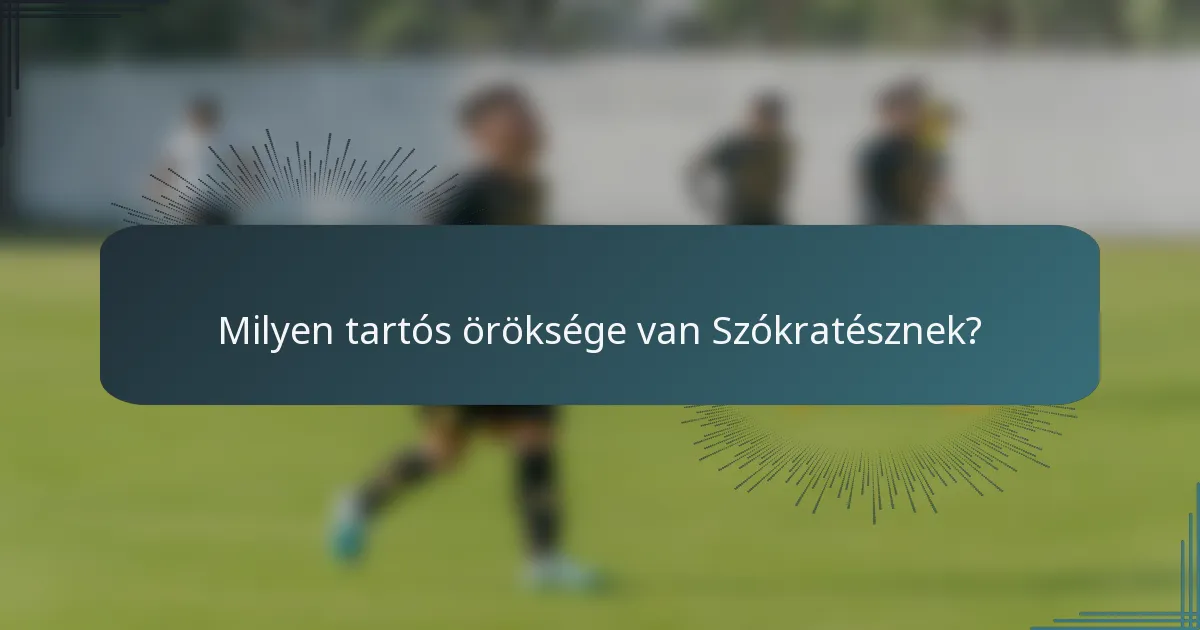 Milyen tartós öröksége van Szókratésznek?
